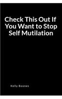 Check This Out If You Want to Stop Self Mutilation: A Self-Cutting Relapse Prevention Blank Lined Journal Diary