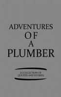 Adventures of a Plumber a Collection of Quotes and Stories