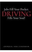 Jobs Fill Your Pocket. Driving Fills Your Soul!