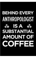 Behind Every Anthropologist Is a Substantial Amount of Coffee: Blank Lined Office Humor Themed Journal and Notebook to Write In: Versatile Interior