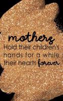 Mothers Hold Their Children's Hands for Awhile Their Hearts Forever: Blank Lined Notebook Journal Diary Composition Notepad 120 Pages 6x9 Paperback Mother Grandmother Black Gold