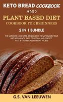 KETO BREAD COOKBOOK and PLANT BASED DIET COOKBOOK FOR BEGINNERS 2 in 1 Bundle