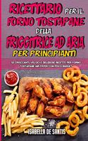 Ricettario per il Forno Tostapane della Friggitrice ad Aria per Principianti