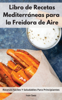 Libro De Recetas Mediterráneas Para La Freidora De Aire