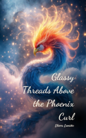 Glassy Threads Above the Phoenix Curl