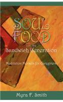 Soul Food for the Sandwich Generation: Meditation Morsels for Caregivers
