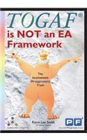 TOGAF is NOT an EA Framework: The Inconvenient Pragmatic Truth