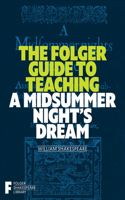 Folger Guide to Teaching a Midsummer Night's Dream