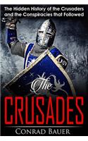 Crusades: The Hidden History of the Crusaders and the Conspiracies that Followed(3 History of the Knights and the Crusades)