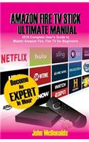 Amazon Fire TV Stick Ultimate Manual: 2018 Complete Users Guide to Master Amazon Fire TV Stick for Beginners