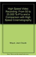 High Speed Video Recording: From 50 to 25,000 Ts-P1s and a Comparison with High Speed Cinematography
