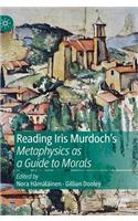 Reading Iris Murdoch's Metaphysics as a Guide to Morals