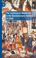 Communist Manifesto in the Revolutionary Politics of 1848