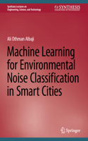 Machine Learning for Environmental Noise Classification in Smart Cities