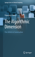 The Algorithmic Dimension: Five Artists in Conversation(Springer Series on Cultural Computing)