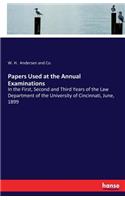 Papers Used at the Annual Examinations: In the First, Second and Third Years of the Law Department of the University of Cincinnati, June, 1899