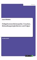 Frühgeborenen-Retinopathie. Ursachen, Behandlungsmöglichkeiten und Folgen