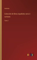 Colección de libros españoles raros ó curiosos