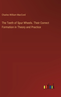 Teeth of Spur Wheels. Their Correct Formation in Theory and Practice