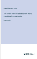 Fifteen Decisive Battles of the World; from Marathon to Waterloo