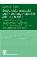 Entscheidungsmacht Und Handlungskontrolle Am Lebensende: Eine Untersuchung Bei Schweizer Ärztinnen Und Ärzten Zum Informations- Und Sterbehilfeverhalten