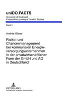 Risiko- Und Chancenmanagement Bei Kommunalen Energieversorgungsunternehmen in Der Privatwirtschaftlichen Form Der Gmbh Und AG in Deutschland