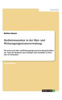 Mediationsansätze in der Miet- und Wohnungseigentumsverwaltung: Wo treten in der Miet- und Wohnungseigentumsverwaltung Konflikte auf - kann die Mediation dazu beitragen, diese Konflikte zu lösen oder zu vermeiden(German)