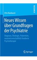 Neues Wissen Über Grundfragen Der Psychiatrie: Diagnose, Ätiologie, Prävention, Neurowissenschaftlich Fundierte Psychotherapie