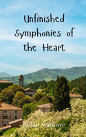 Unfinished Symphonies of the Heart