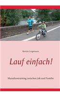 Lauf einfach!: Marathontraining zwischen Job und Familie(German)