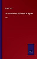 On Parliamentary Government in England