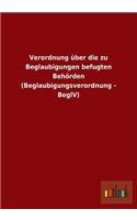 Verordnung Uber Die Zu Beglaubigungen Befugten Behorden (Beglaubigungsverordnung - Beglv): (German)