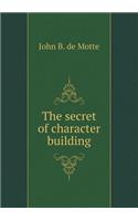 The secret of character building