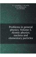 Problems in General Physics. Volume 5. Atomic Physics. Nucleus and Elementary Particles