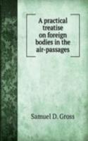 practical treatise on foreign bodies in the air-passages