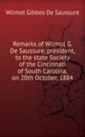 Remarks of Wilmot G. De Saussure, president, to the state Society of the Cincinnati of South Carolina, on 20th October, 1884