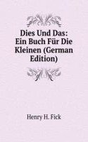 Dies Und Das: Ein Buch Fur Die Kleinen (German Edition)