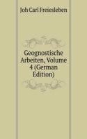 Geognostische Arbeiten, Volume 4 (German Edition)