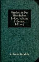 Geschichte Der Bohmischen Bruder, Volume 2 (German Edition)