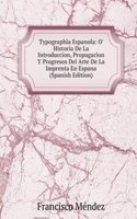 Typographia Espanola: O' Historia De La Introduccion, Propagacion Y Progresos Del Arte De La Imprenta En Espana (Spanish Edition)