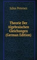 Theorie Der Algebraischen Gleichungen (German Edition)