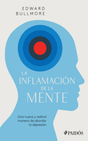 La Inflamación de la Mente: Una Nueva Y Radical Manera de Abordar La Depresión / The Inflamed Mind: A Radical New Approach to Depression