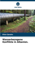 Wasserbezogene Konflikte in Albanien.