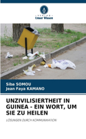 Unzivilisiertheit in Guinea - Ein Wort, Um Sie Zu Heilen