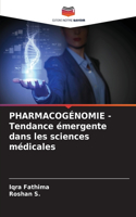 PHARMACOGÉNOMIE - Tendance émergente dans les sciences médicales