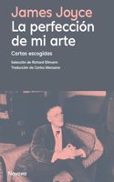 La perfeccion de mi arte: Cartas escogidas
