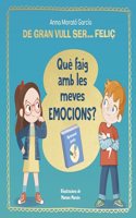 De gran vull ser... felic. Que faig amb les meves emocions?