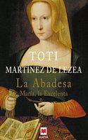 La Abadesa: Maria, la Excelenta (Spanish Edition)
