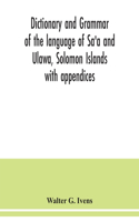 Dictionary and grammar of the language of Sa'a and Ulawa, Solomon Islands; with appendices