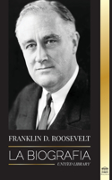 Franklin D. Roosevelt: La biografía - Vida política de un demócrata cristiano; la política exterior y el Nuevo Trato de Libertad para América(Política)